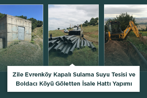 Zile Evrenköy Kapalı Sulama Suyu Tesisi ve Boldacı Köyü Göletten İsale Hattı Yapımı Gerçekleştirilmiştir